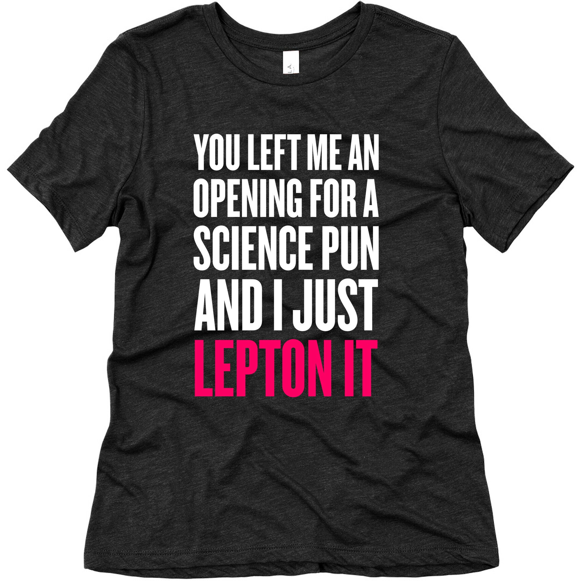 You Left Me An Opening For A Science Pun Women's Triblend Tee